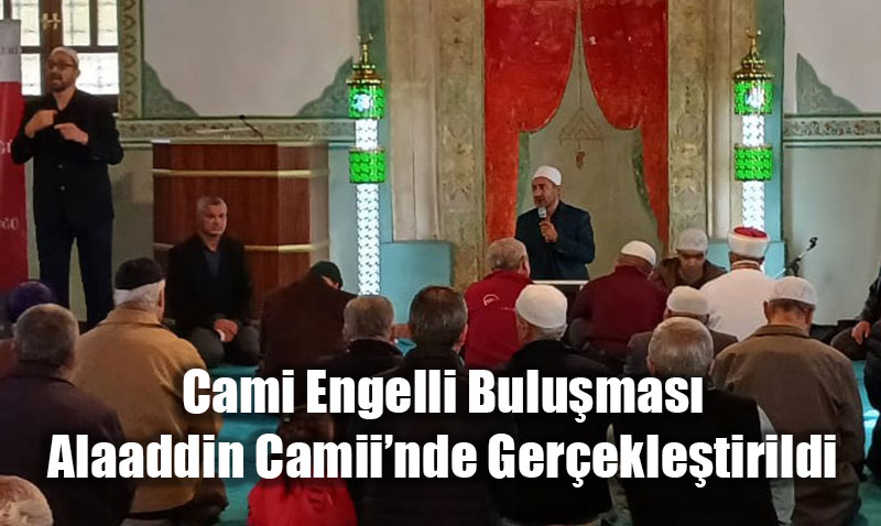 Eskişehir İl Müftülüğü Tarafından Cami Engelli Buluşması Alaaddin Camii’nde Yapıldı