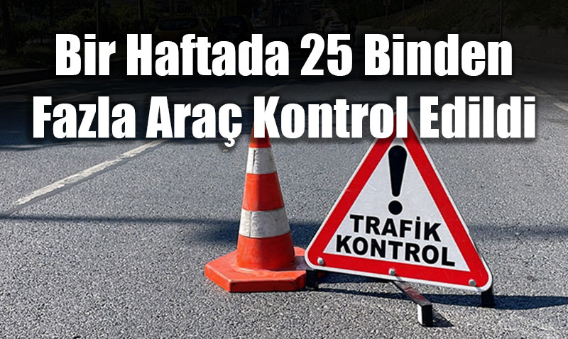 Eskişehir’de Yoğun Trafik Denetimleri: Bir Haftada 25 Binden Fazla Araç Kontrol Edildi