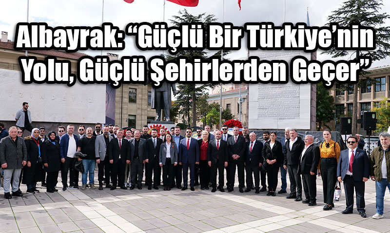 Güçlü Bir Türkiye’nin Yolu, Güçlü Şehirlerden Geçer
