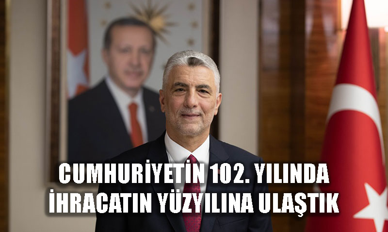 "Cumhuriyetin 102. Yılında İhracatın Yüzyılına Ulaştık"