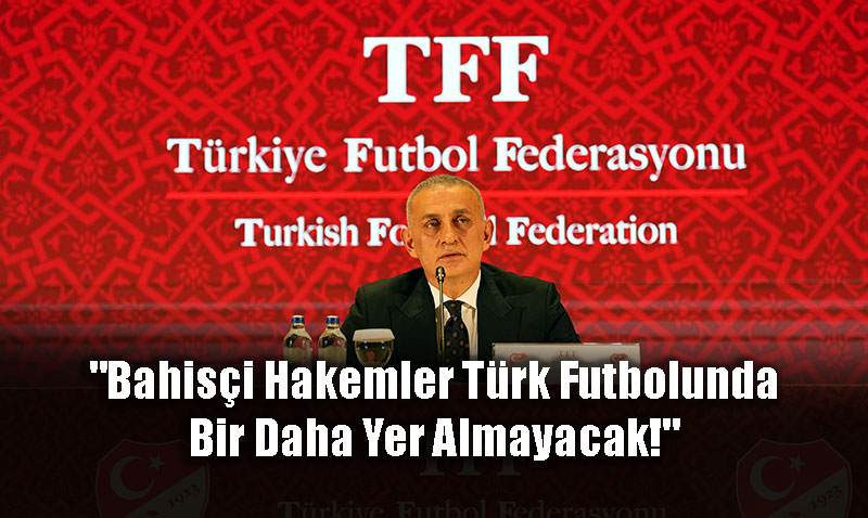 TFF Başkanı Hacıosmanoğlu’ndan Sert Açıklama