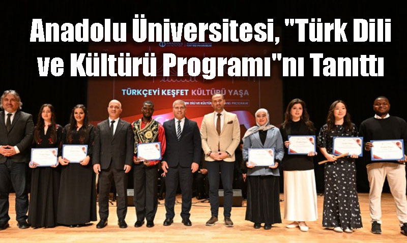 Anadolu Üniversitesi, "Türk Dili ve Kültürü Programı"nı Tanıttı