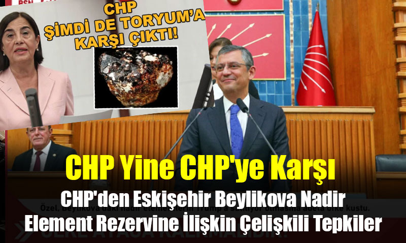 CHP’den Eskişehir Beylikova Nadir Element Rezervine İlişkin Çelişkili Tepkiler