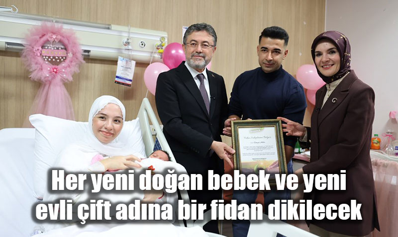 Her yeni doan bebek ve yeni evli ift adna bir fidan dikilecek