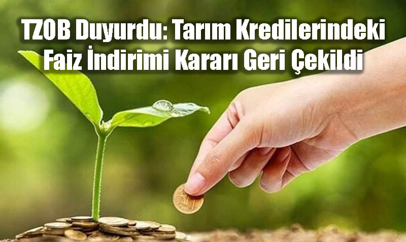TZOB Duyurdu: Tarm Kredilerindeki Faiz ndirimi Karar Geri ekildi