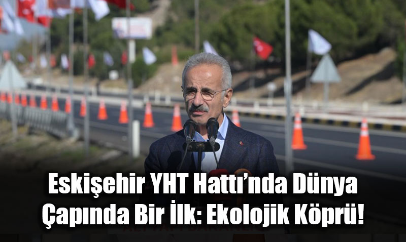 Eskiehir YHT Hattnda Dnya apnda Bir lk: Ekolojik Kpr!
