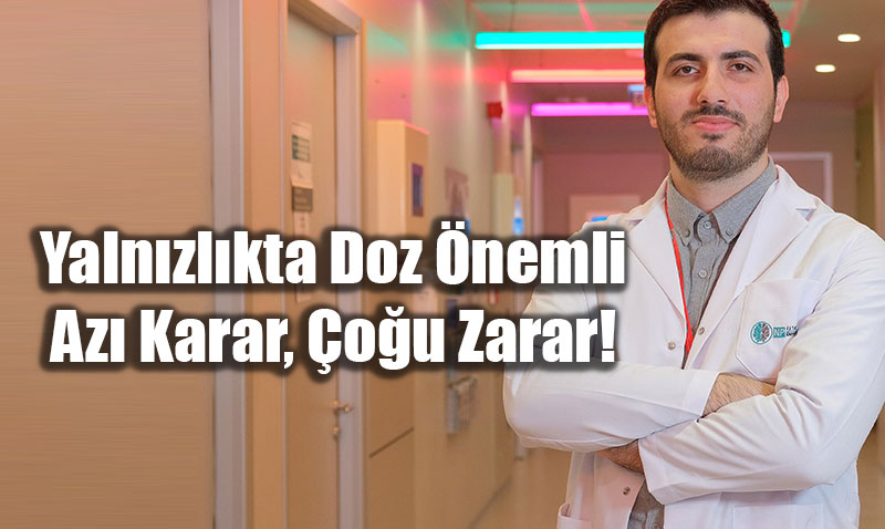 Yalnzlkta Doz nemli: Az Karar, ou Zarar!