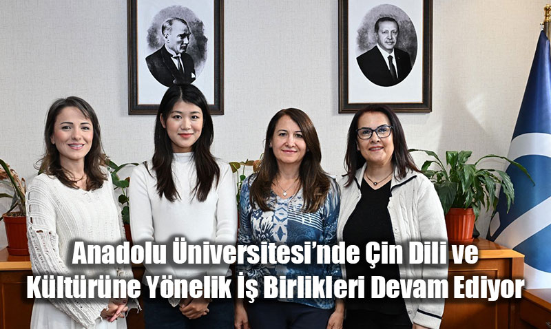 Anadolu niversitesi’nde in Dili ve Kltrne Ynelik  Birlikleri Gleniyor
