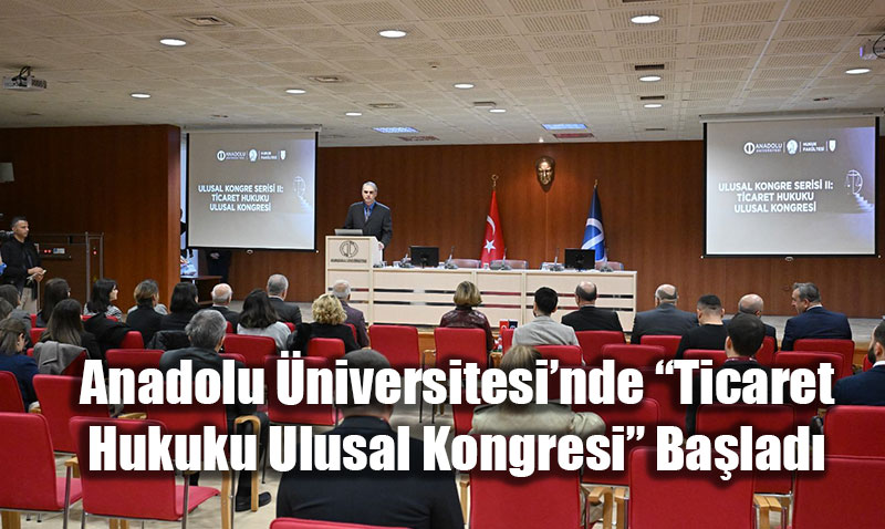 Anadolu niversitesinde Ticaret Hukuku Ulusal Kongresi Balad