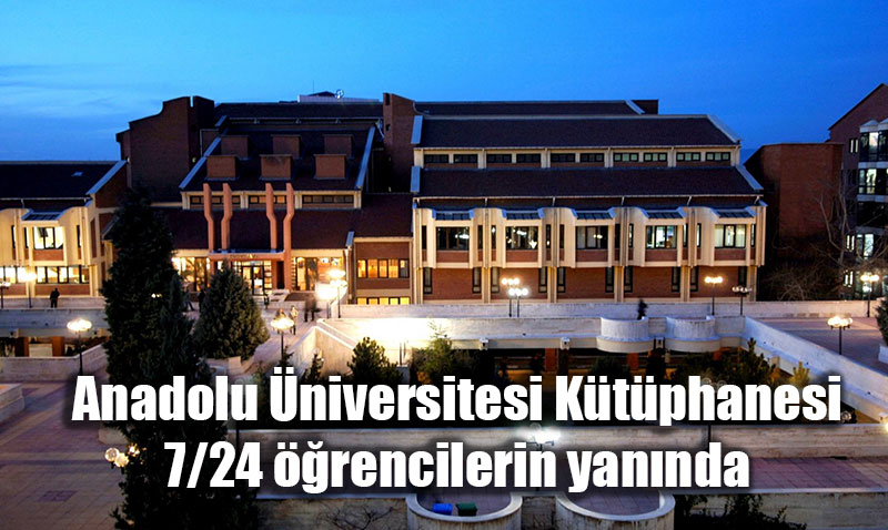 Anadolu niversitesi Ktphanesi 7/24 rencilerin yannda