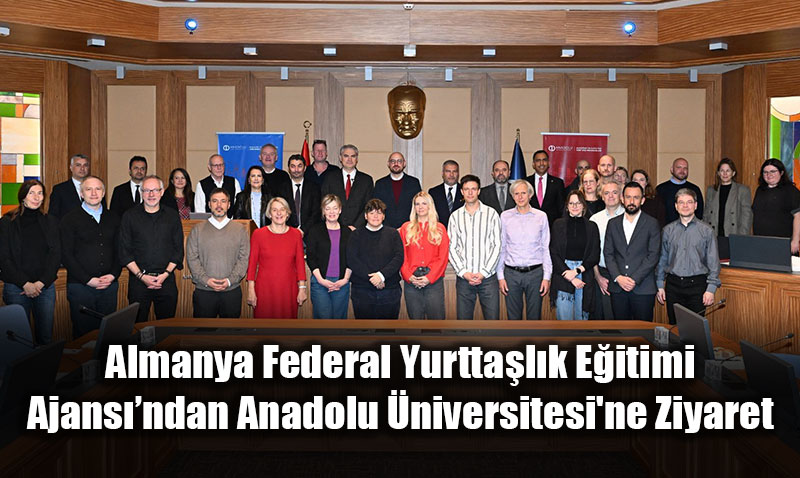 Almanya Federal Yurttalk Eitimi Ajansndan Anadolu niversitesi’ne Ziyaret