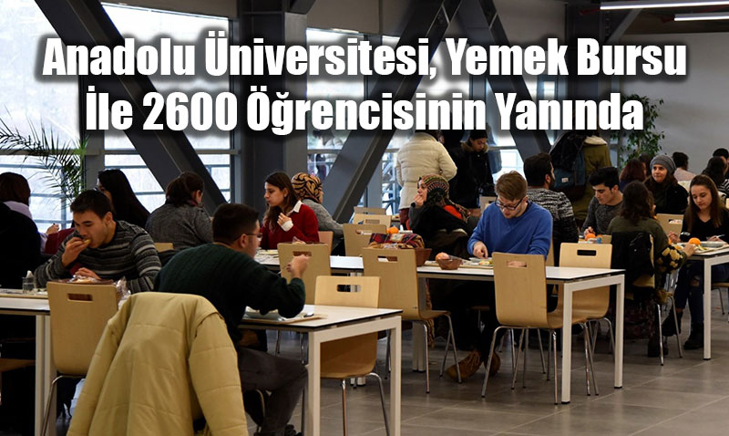 Anadolu niversitesi 2600 renciye Yemek Bursu Destei Salyor