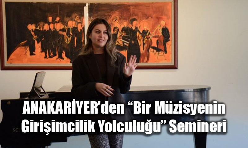 ANAKARYERden Bir Mzisyenin Giriimcilik Yolculuu Semineri