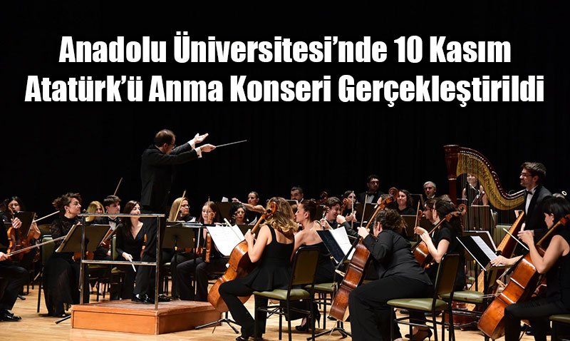 Anadolu niversitesinde 10 Kasm Atatrk Anma Konseri Gerekletirildi