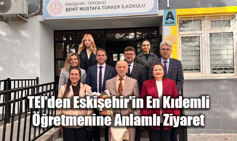 TEI’den Eskiehir’in En Kdemli retmenine Anlaml Ziyaret