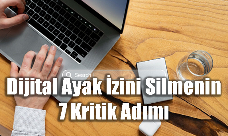 Kaspersky’den Dijital Güvenlik Rehberi: İnternetteki Ayak İzinizi Silmenin 7 Yolu