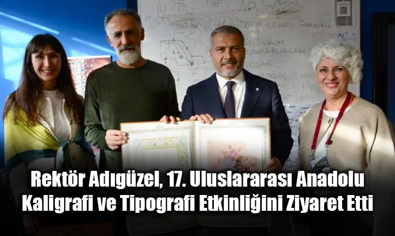 Rektr Adgzel, 17. Uluslararas Anadolu Kaligrafi ve Tipografi Etkinliini Ziyaret Etti