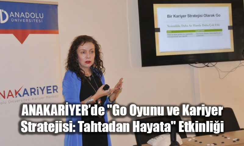 ANAKARYERde "Go Oyunu ve Kariyer Stratejisi: Tahtadan Hayata" Etkinlii