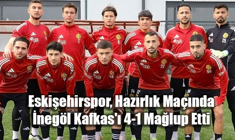 Eskiehirspor, Hazrlk Manda negl Kafkas’ 4-1 Malup Etti
