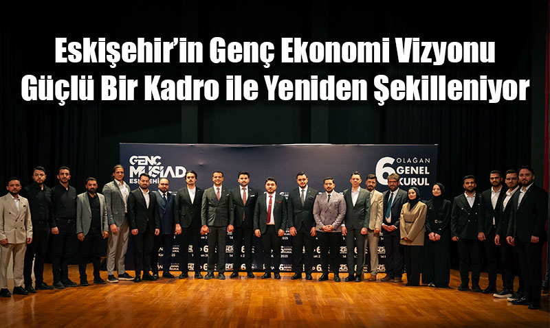 Gen MSAD Eskiehir ubesinde Yeni Dnem ve Vizyoner Projeler