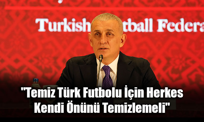 TFF Bakan Hacosmanolu’ndan "Temiz Trk Futbolu" ars
