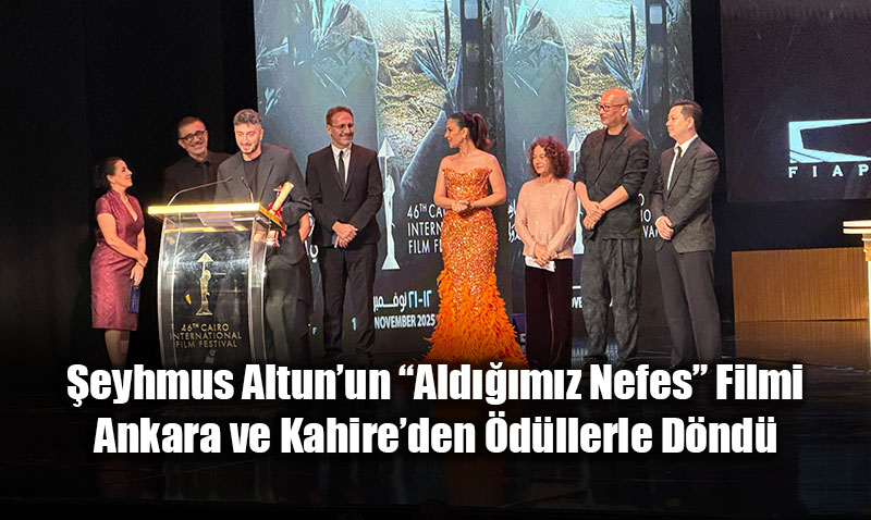 eyhmus Altunun Aldmz Nefes Filmi Ankara ve Kahireden dllerle Dnd