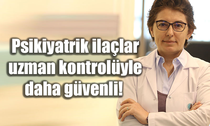 Psikiyatrik lalar Uzman Kontrolyle Daha Gvenli: Tedavi ve Takip Sreci
