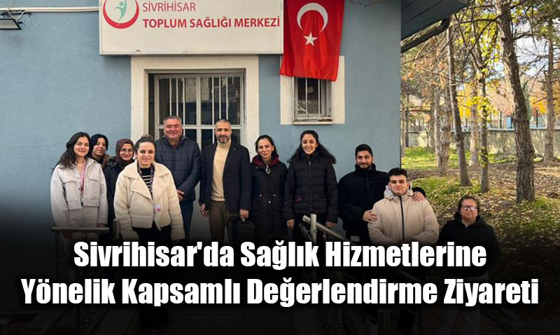 Sivrihisar’da Salk Hizmetlerine Ynelik Kapsaml Deerlendirme Ziyareti