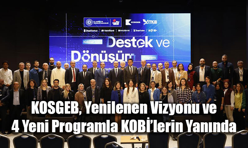 KOSGEB, Yenilenen Vizyonu ve 4 Yeni Programla KOBݒlerin Yannda