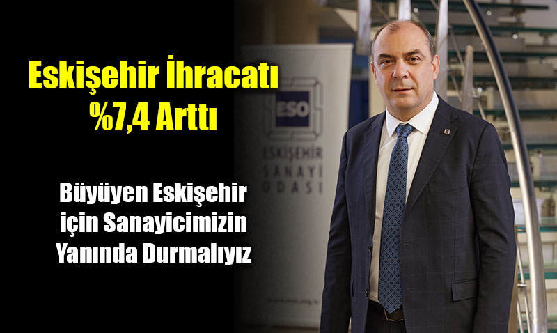 Eskiehir hracat %7,4 Artt, Sanayici Desteklenmeli