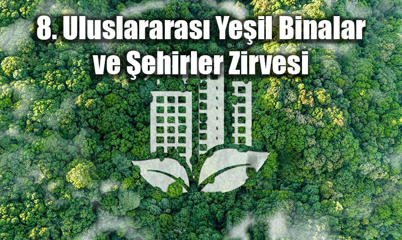 8. Uluslararas Yeil Binalar ve ehirler Zirvesi: Ana Tema "Sfrn nas: Riskten Frsata"