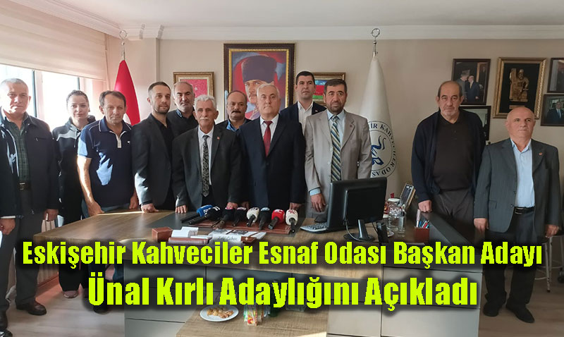 Eskiehir Kahveciler Esnaf Odas Bakan Aday nal Krl Adayln Aklad
