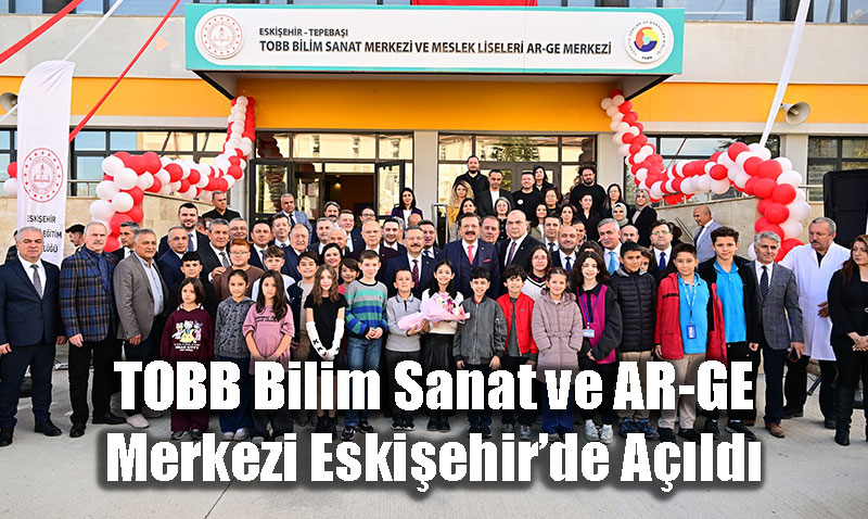 TOBB Bilim Sanat ve AR-GE Merkezi Eskiehirde Ald