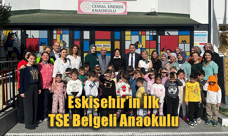 Cemal Ererdi Anaokulu: Eskiehir’in lk TSE Belgeli Anaokulu Oldu