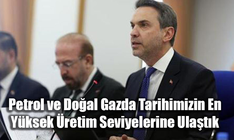 Bayraktar: "Petrol ve Doal Gazda Tarihimizin En Yksek retim Seviyelerine Ulatk"