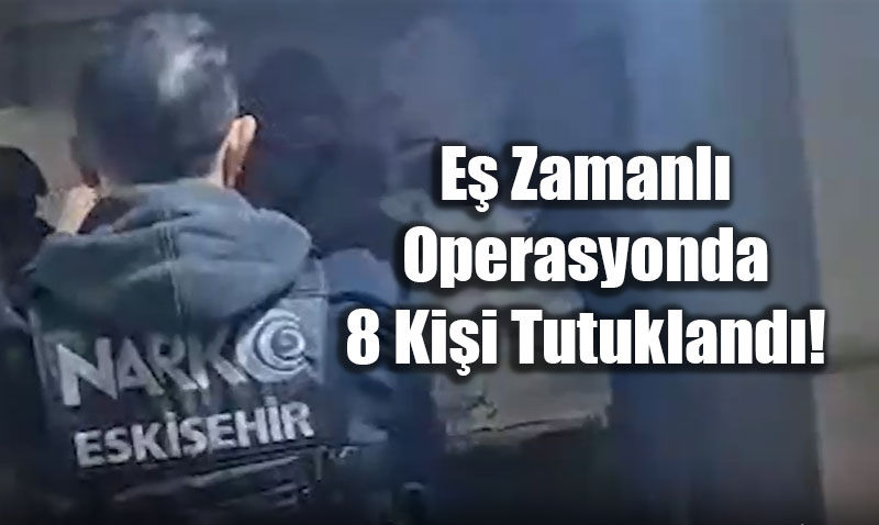 Eskiehir Polisi Zehir Tacirlerine Geit Vermiyor: 8 Kii Tutukland!