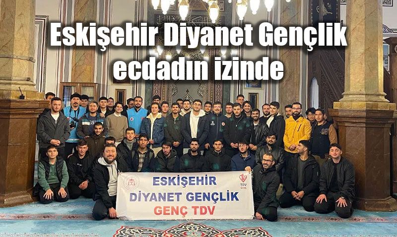 Eskiehir Diyanet Genlik "Dirilie Yolculuk" ile Ecdadn zinde