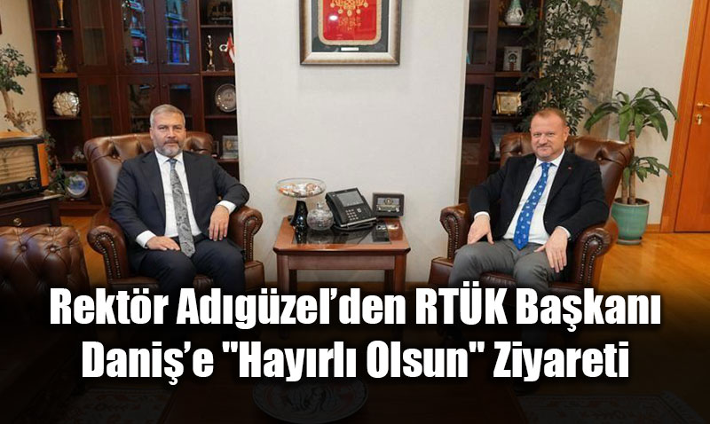 Rektr Adgzelden RTK Bakan Danie "Hayrl Olsun" Ziyareti