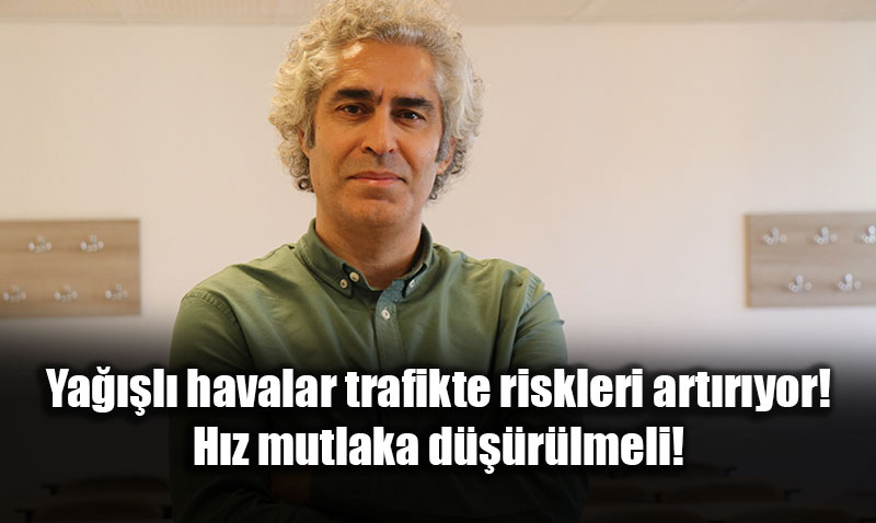 Uzman Uyars: Yal Havalarda Trafik Riskleri Artyor, Hz Mutlaka Drlmeli!