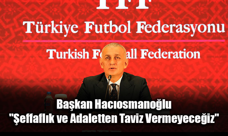 Bakan Hacosmanolu: "effaflk ve Adaletten Taviz Vermeyeceiz"