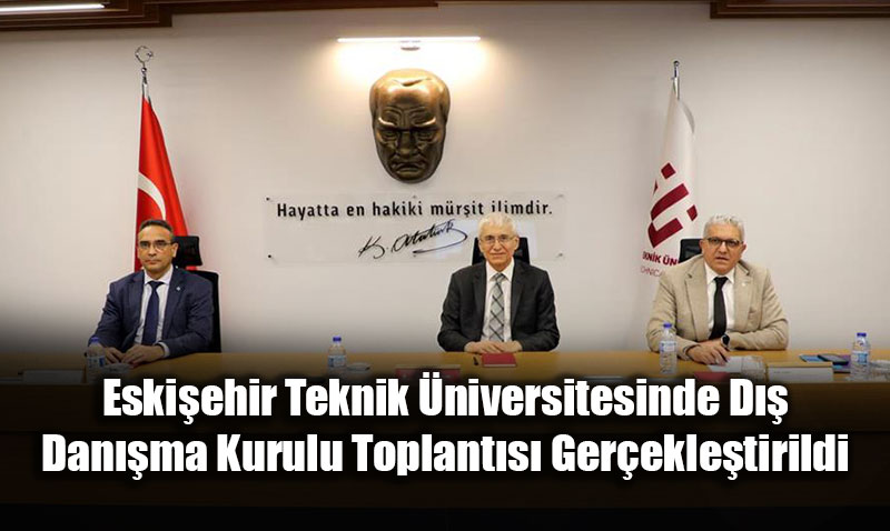 Eskiehir Teknik niversitesinde D Danma Kurulu Toplants Gerekletirildi