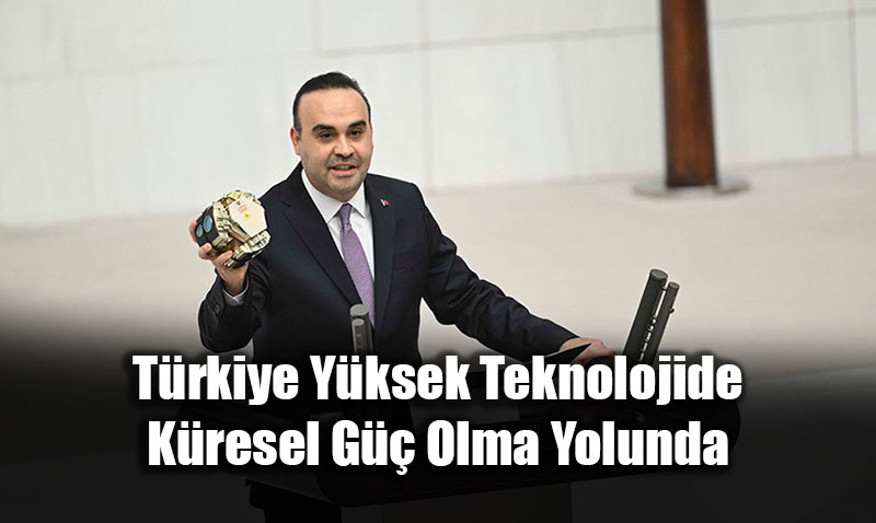Bakan Kacr TBMMde Konutu: Trkiye Yksek Teknolojide Kresel G Olma Yolunda