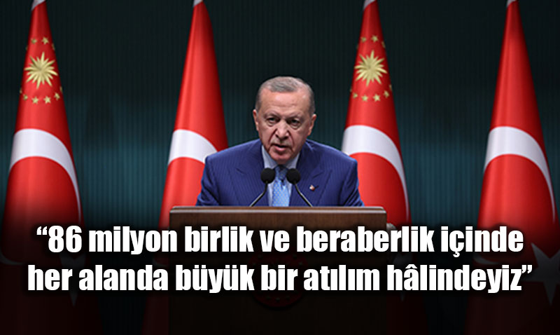 Cumhurba�kan� Erdo�an: "86 Milyon Birlikte, Her Alanda B�y�k Bir At�l�m H�lindeyiz"