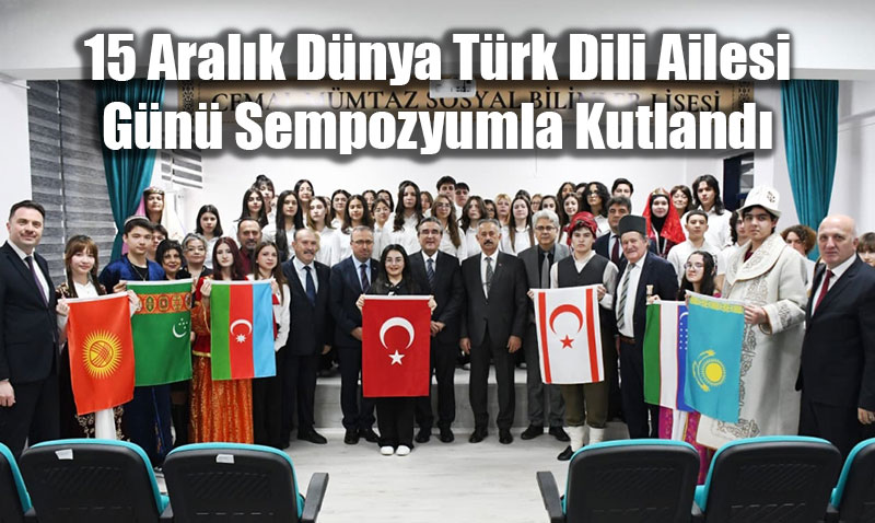 15 Aral�k D�nya T�rk Dili Ailesi G�n� Sempozyumla Kutland�