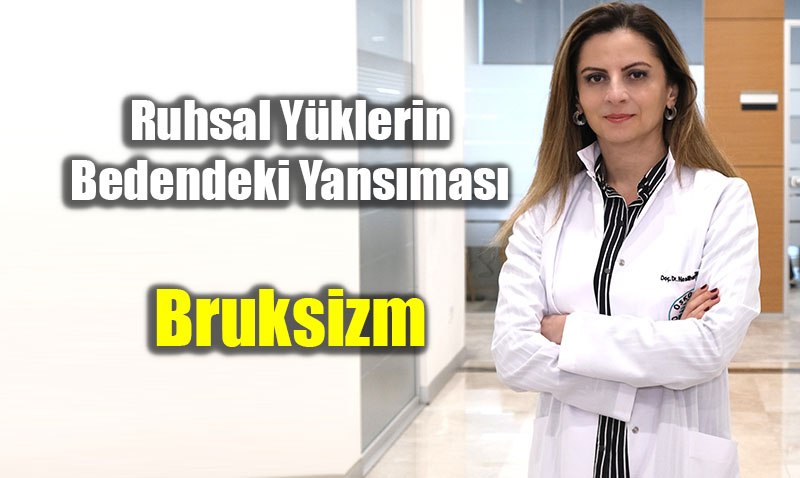 Ruhsal Y�klerin Bedendeki Yans�mas�: Bruksizm