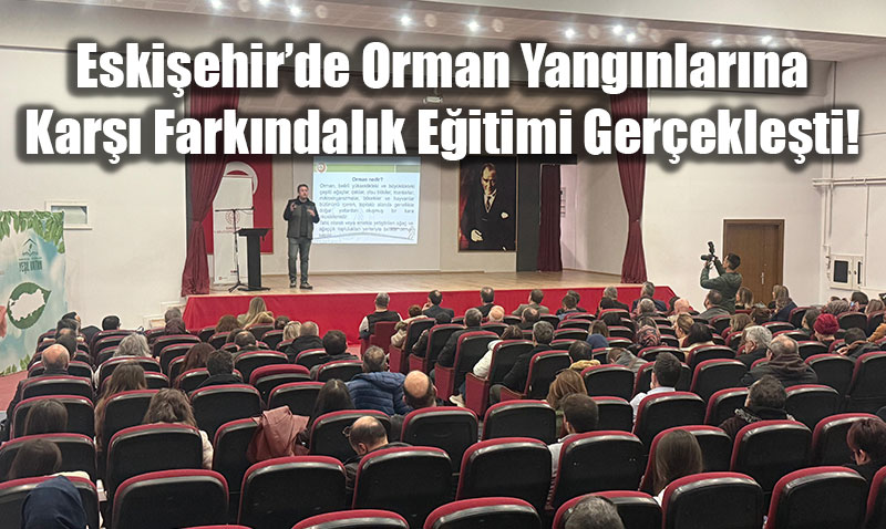 Eski�ehir’de "Ye�il Vatan" Seferberli�i: 350 ��retmen Yang�n E�itimi Ald�