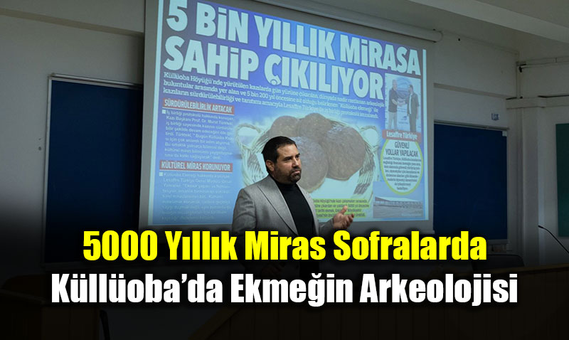 5000 Y�ll�k Miras Sofralarda: K�ll�oba�da Ekme�in Arkeolojisi