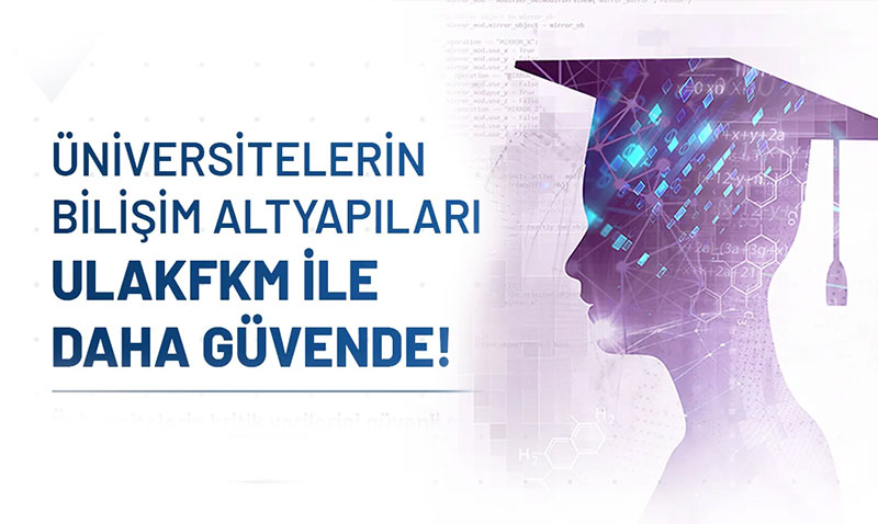 �niversitelerde Dijital G�venlik Kalkan�: ULAKFKM T�m T�rkiye�ye A��ld�
