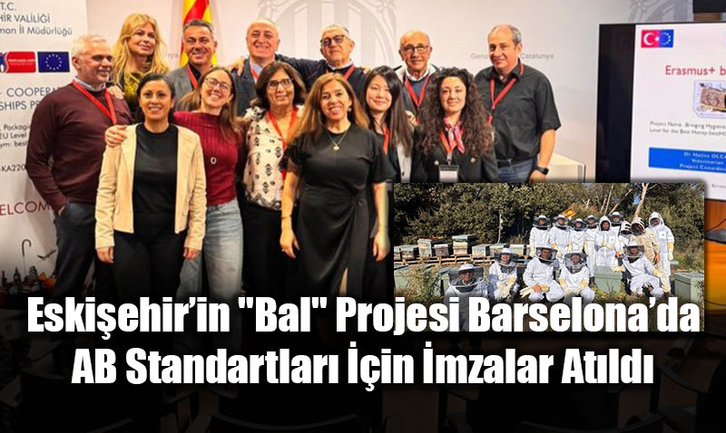 Eski�ehir�in "Bal" Projesi Barselona�da: AB Standartlar� ��in �mzalar At�ld�