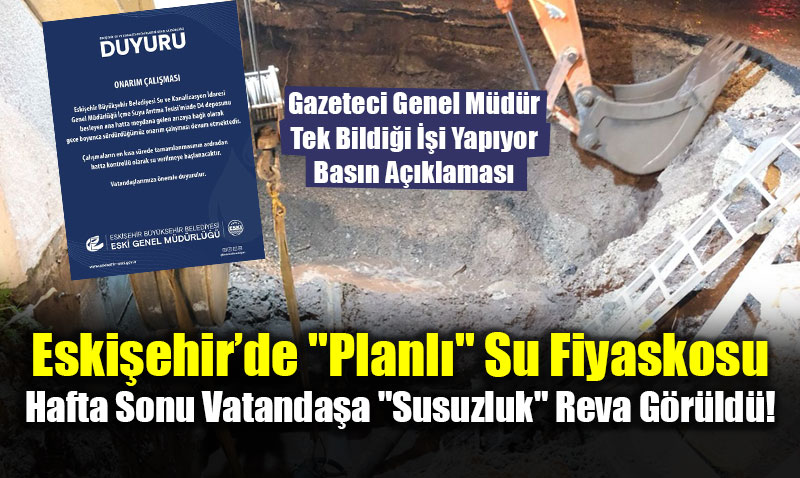 Eski�ehir�de "Planl�" Su Fiyaskosu: Hafta Sonu Vatanda�a "Susuzluk" Reva G�r�ld�!